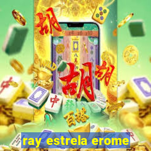 ray estrela erome